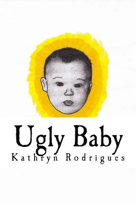 Ugly Baby: Short stories from a hopeful cynic by Rodrigues, Kathryn