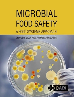 Microbial Food Safety: A Food Systems Approach by Wolf-Hall, Charlene