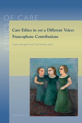 Care Ethics in Yet a Different Voice: Francophone Contributions by Bourgault, S.