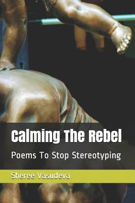 Calming The Rebel by Vasudeva, Sheree