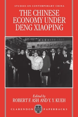 The Chinese Economy Under Deng Ziaoping by Ash, Kueh