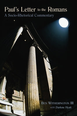 Paul's Letter to the Romans: A Socio-Rhetorical Commentary by Witherington, Ben