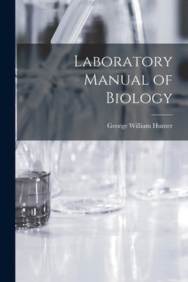 Laboratory Manual of Biology by Hunter, George William