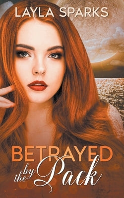 Betrayed by The Pack by Sparks, Layla
