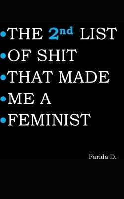 THE 2nd LIST OF SHIT THAT MADE ME A FEMINIST by D, Farida