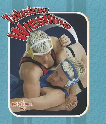 Takedown Wrestling by Johnson, Robin