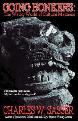 Going Bonkers: The Wacky World of Cultural Madness by Sasser, Charles W.