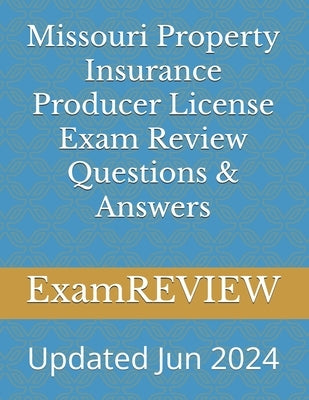 Missouri Property Insurance Producer License Exam Review Questions & Answers by Yu, Mike