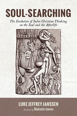 Soul-Searching: The Evolution of Judeo-Christian Thinking on the Soul and the Afterlife by Janssen, Luke Jeffrey