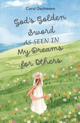 God's Golden Sword as seen in My Dreams For Others by Oschmann, Carol