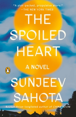 The Spoiled Heart by Sahota, Sunjeev