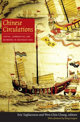 Chinese Circulations: Capital, Commodities, and Networks in Southeast Asia by Tagliacozzo, Eric