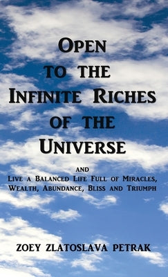 Open to the Infinite Riches of the Universe by Petrak, Zoey Zlatoslava