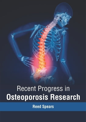Recent Progress in Osteoporosis Research by Spears, Reed