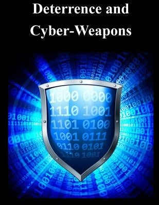 Deterrence and Cyber-Weapons by Naval Postgraduate School