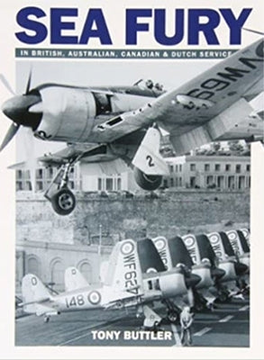Sea Fury: In British, Australian, Canadian & Dutch Service by Butler, Tony