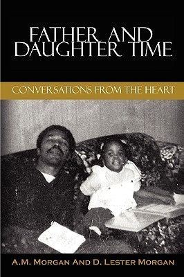 Father and Daughter Time: Conversations from the Heart by Morgan, A. M.