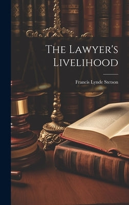 The Lawyer's Livelihood by Stetson, Francis Lynde