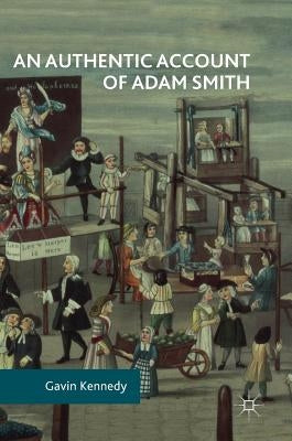 An Authentic Account of Adam Smith by Kennedy, Gavin