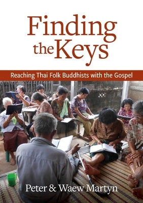 Finding the Keys: Reaching Thai Folk Buddhists with the Gospel by Martyn, Peter