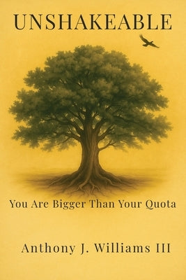 Unshakeable: You Are Bigger Than Your Quota by Williams, Anthony J., III
