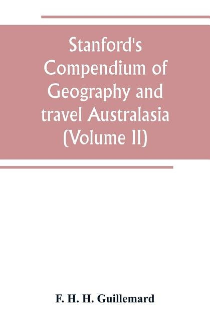 Stanford's Compendium of Geography and travel Australasia(Volume II) Malaysia and the Pacific archipelagoes by H. H. Guillemard, F.