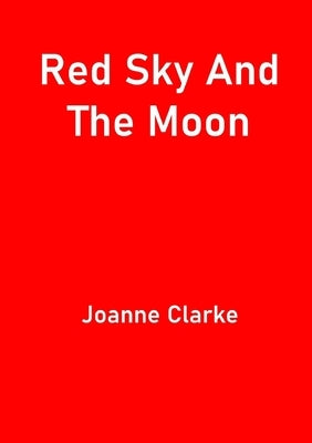 Red Sky And The Moon by Clarke, Joanne