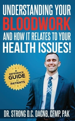 Understanding Your Bloodwork and How It Relates To Your Health Issues!: A Reference Guide for Patients by Strong, Todd