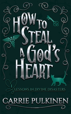 How to Steal a God's Heart: A Sinfully Funny Paranormal Romantic Comedy by Pulkinen, Carrie
