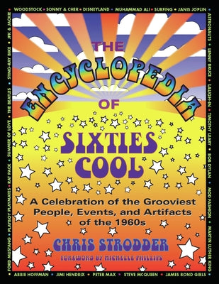 The Encyclopedia of Sixties Cool: A Celebration of the Grooviest People, Events, and Artifacts of the 1960s by Strodder, Chris