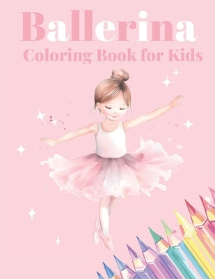 Ballerina Coloring Book for Kids: Beautiful Illustrations for Girls Ages 4-10 who Love Dancing by Seoigh, Marie