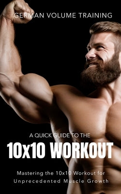 German Volume Training 10x10 Workout: Mastering the 10x10 Workout for Unprecedented Muscle Growth by Publishing, Fitness Research