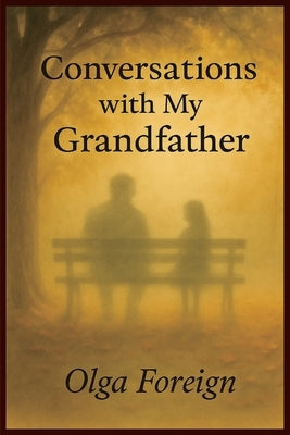 Conversations With My Grandfather by Foreign, Olga