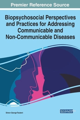 Biopsychosocial Perspectives and Practices for Addressing Communicable and Non-Communicable Diseases by Taukeni, Simon George