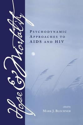 Hope and Mortality: Psychodynamic Approaches to AIDS and HIV by Blechner, Mark