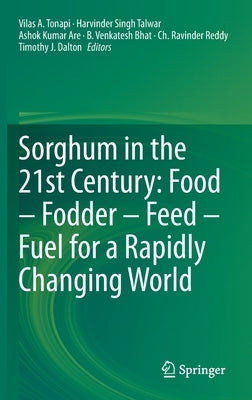 Sorghum in the 21st Century: Food - Fodder - Feed - Fuel for a Rapidly Changing World by Tonapi, Vilas A.