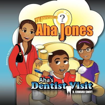 AHA Jones: Aha's Dentist Visit by Swift, B. Edward