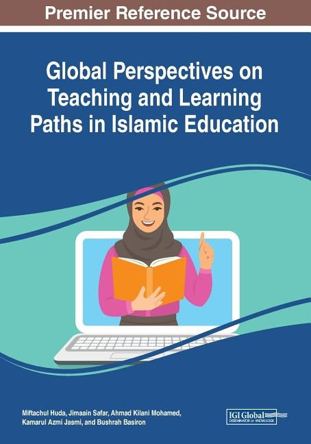 Global Perspectives on Teaching and Learning Paths in Islamic Education by Huda, Miftachul