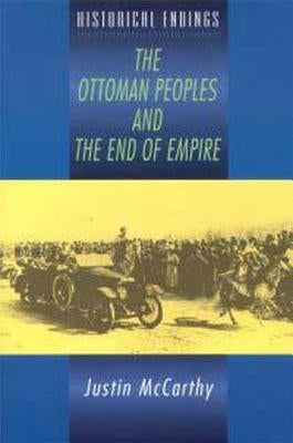 The Ottoman Peoples and the End of Empire by McCarthy, Justin