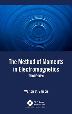 The Method of Moments in Electromagnetics by Gibson, Walton C.