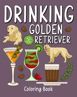 Drinking Golden Retriever: Coloring Books for Adult, Zoo Animal Painting Page with Coffee and Cocktail by Paperland