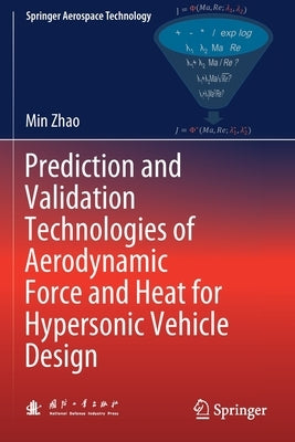 Prediction and Validation Technologies of Aerodynamic Force and Heat for Hypersonic Vehicle Design by Zhao, Min