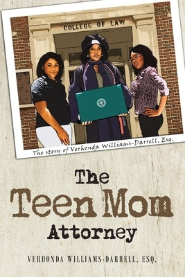 The Teen Mom Attorney: The story of Verhonda Williams-Darrell, Esq. by Williams-Darrell, Verhonda