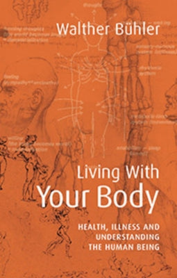 Living with Your Body: Health, Illness, and Understanding the Human Being by Bühler, Walther