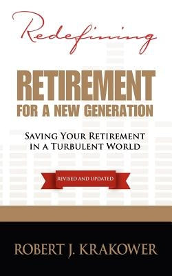 Redefining Retirement for a New Generation by Krakower, Robert J.