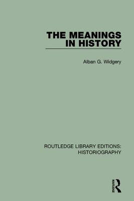 The Meanings in History by Widgery, Alban G.