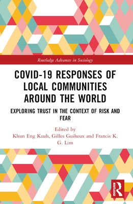 Covid-19 Responses of Local Communities around the World: Exploring Trust in the Context of Risk and Fear by Kuah, Khun Eng