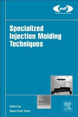 Specialized Injection Molding Techniques by Heim, Hans-Peter