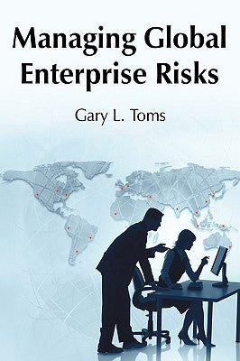 Managing Global Enterprise Risks by Gary L. Toms