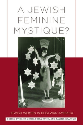 A Jewish Feminine Mystique?: Jewish Women in Postwar America by Diner, Hasia